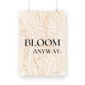 Motivational Poster Bloom Anyway