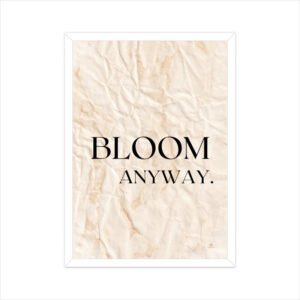 Motivational Poster Bloom Anyway - A4 Framed - White